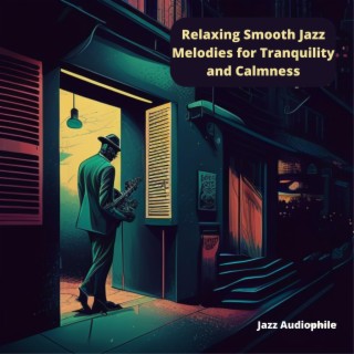 Relaxing Smooth Jazz Melodies for Tranquility and Calmness