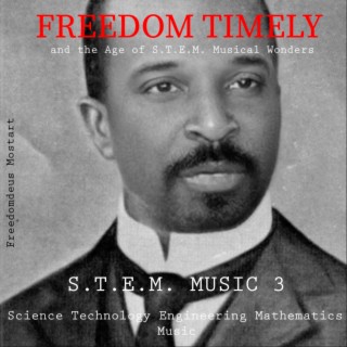 S.T.E.M. Music 3 Science Technology Engineering Mathematics Music (FREEDOM TIMELY and the Age of S.T.E.M. Musical Wonders)