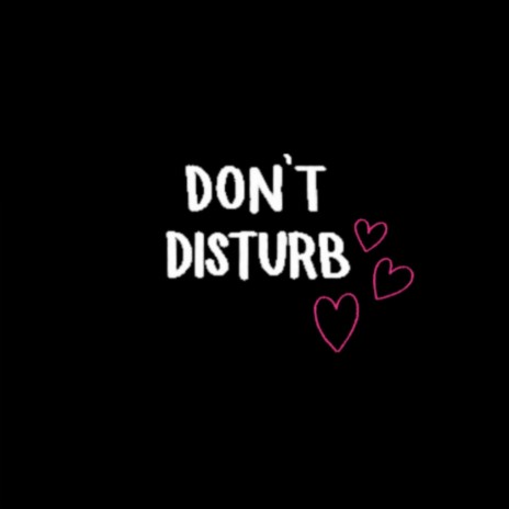 Don't Disturb | Boomplay Music