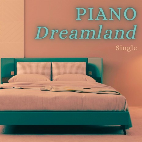 Piano Dreamland: Single | Boomplay Music