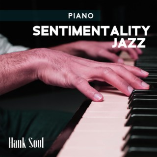 Piano Sentimentality Jazz : Feel Smooth Piano Jazz, Nostalgic Mood, Moments of Melancholy