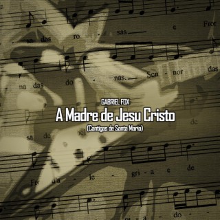 A Madre de Jesu Cristo (Cantiga No. 302)