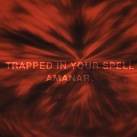 Trapped In Your Spell