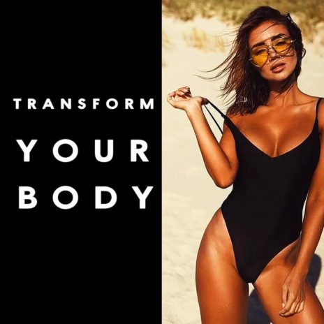 Transform Your Body | Boomplay Music