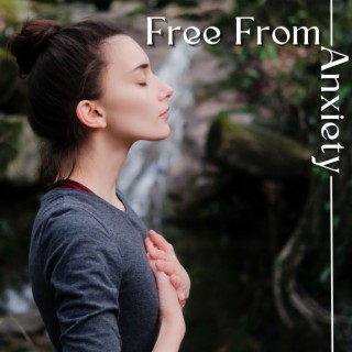 Free from Anxiety: Anxiety Relief Through Soothing Music and Positive Affirmations