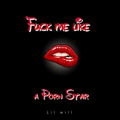 Fuck Me Like a Porn Star
