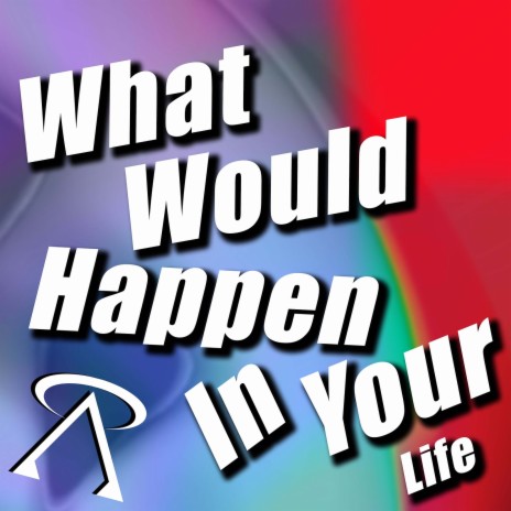 What Would Happen in Your Life | Boomplay Music