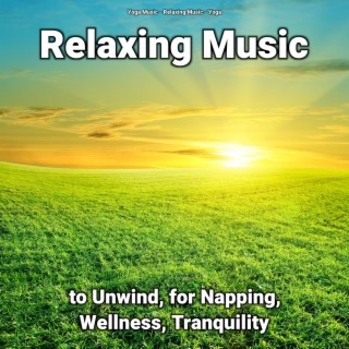 Relaxing Music to Unwind, for Napping, Wellness, Tranquility