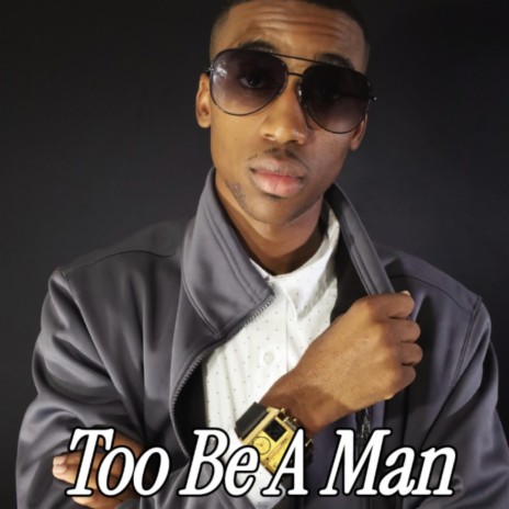 Too Be a Man | Boomplay Music