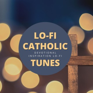 Lo-fi Catholic Tunes: Devotional Inspiration Lo-fi Beats for Studying, Working & Relaxing
