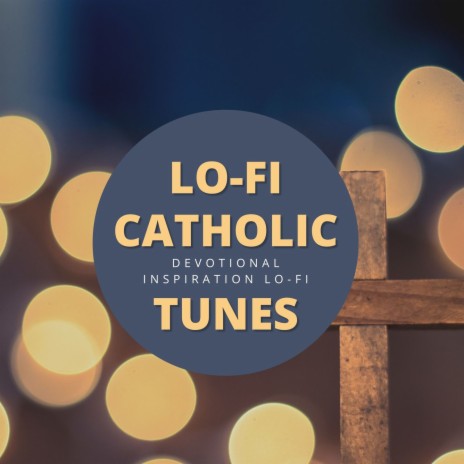 Lo-fi Catholic Tunes | Boomplay Music
