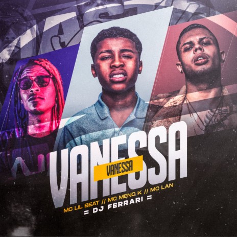 Vanessa Vanessa ft. MC Lan & MC Lil | Boomplay Music