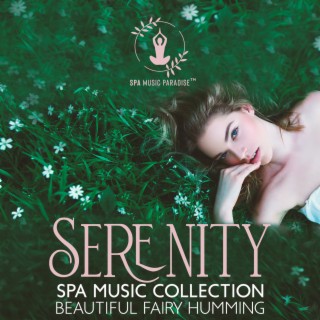 Serenity Spa Music Collection: Beautiful Fairy Humming, Sounds for Life, The Love Keys, Spa Meditation Master with Female Humming, Two Steps from Heaven, Sounds of Soul