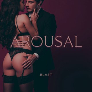 Arousal Blast: Sultry Music for Intimate Moments, Background to Your Erotic Fantasies, Tantra Sex Soundtrack