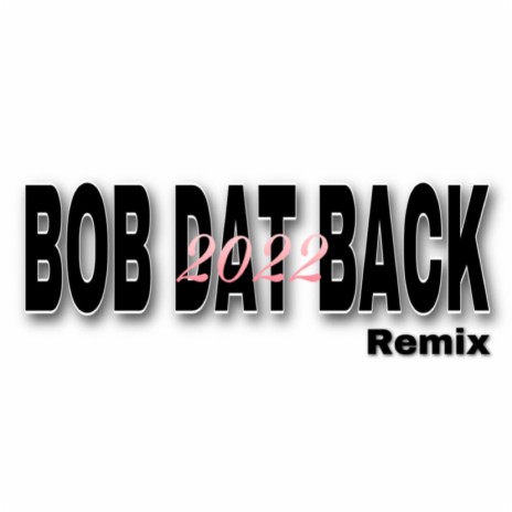 bob dat back 3 | Boomplay Music