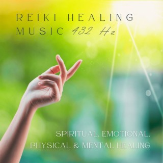 Reiki Healing Music 432 Hz: Spiritual, Emotional, Physical & Mental Healing