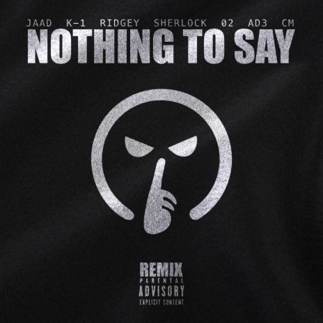 Nothing To Say (Remix) ft. K-1, Ridgey, Sherlock, o2 & AD3 | Boomplay Music