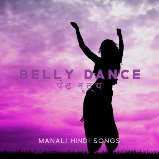 Belly Dance पेट नृत्य – Manali Hindi Songs