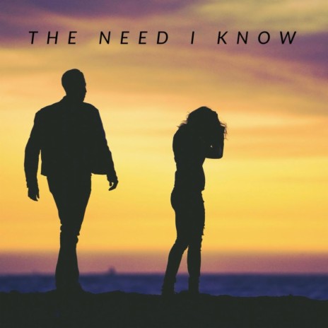 The need I know | Boomplay Music