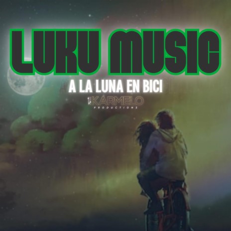 LUKU | A La Luna En Bici | Boomplay Music