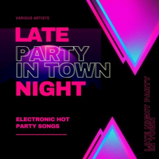 Late Night Party in Town: Electronic Hot Party Songs