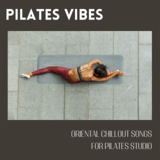 Pilates Vibes: Oriental Chillout Songs for Pilates Studio