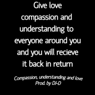 Compassion, understanding and love