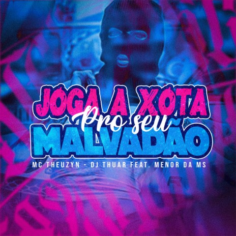 Joga A Xota Pro Seu Malvadão ft. MC Theuzyn & Mc Menor Da MS | Boomplay Music