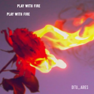 Play with Fire