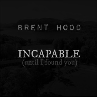 Incapable (Until I Found You)