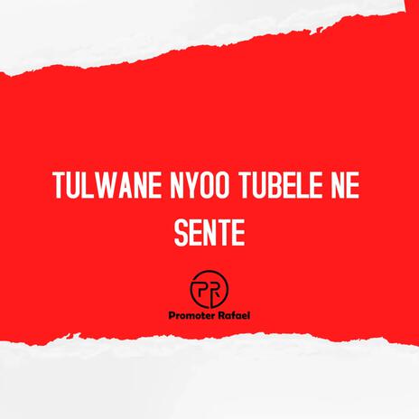 Tulwane Nyoo Tubele Ne Sente | Boomplay Music