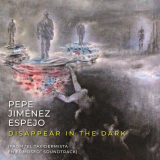 Disappear in the Dark (Original Motion Picture Soundtrack from El Taxidermista en el Museo)