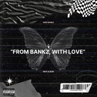 FROM BANKZ, WITH LOVE