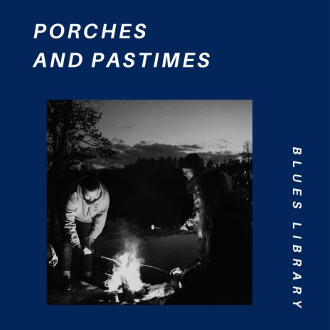 Porches and Pastimes ft. Cafe Blues Classics & The Blues Masters