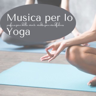 Musica per lo yoga: Brani musicali per purificazione della mente, meditazione mindfulness