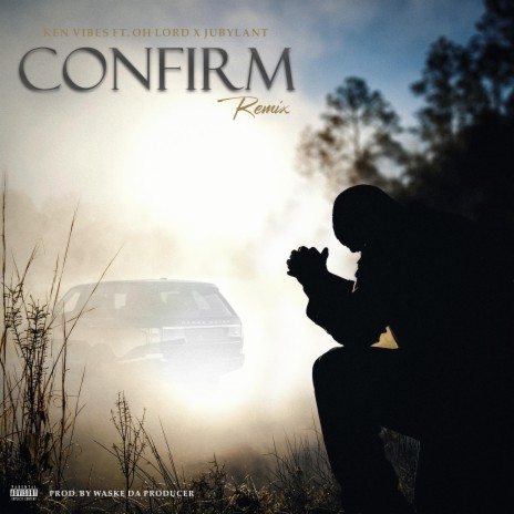 Confirm (Remix) ft. Oh Lord & Jubylant | Boomplay Music