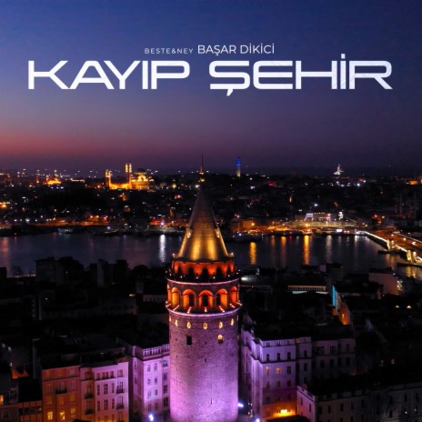 Kayıp Şehir ft. Başar Dikici | Boomplay Music