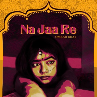 Na Jaa Re lyrics | Boomplay Music