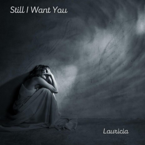 Still I Want You | Boomplay Music