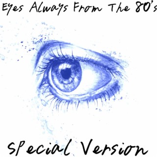 Eyes Always From The 80's (Special Version)