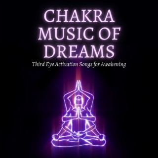 Chakra Music of Dreams: Third Eye Activation Songs for Awakening