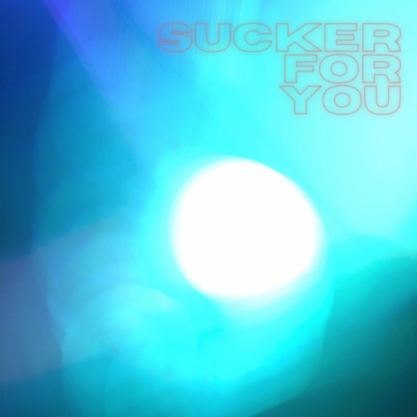 Sucker for You