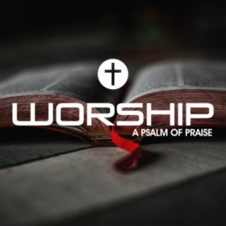 Woship A Psalm Of Praise