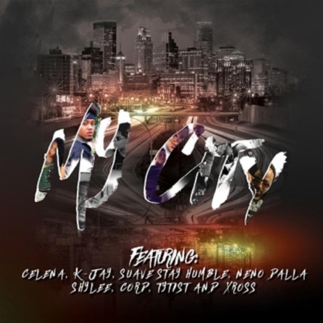 My City (feat. Celena Lena, K-Jay, Suave Stay Humble, Neno Dalla, Shylee, CORD, Tytist & XROSS) | Boomplay Music