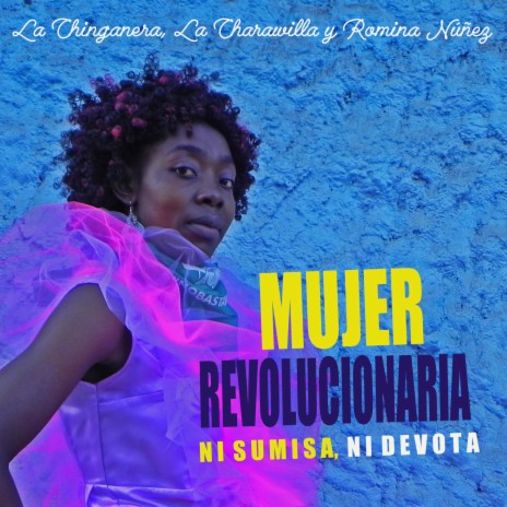 Mujer revolucionaria, ni sumisa, ni devota ft. Romina Núñez & La Charawilla | Boomplay Music