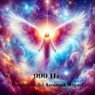 999 Hz Bendición del Arcángel Miguel: Energía curativa angelical