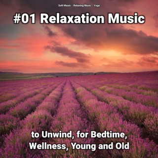 #01 Relaxation Music to Unwind, for Bedtime, Wellness, Young and Old