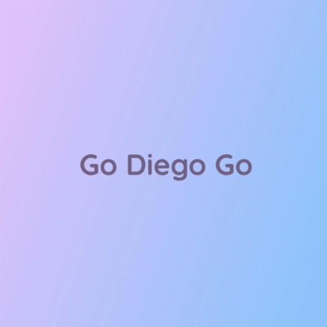 Go Diego Go | Boomplay Music