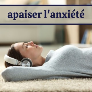 Apaiser l'Anxiété: Une Collection de Musique Relaxante pour la Méditation, le Sommeil et la Libération du Stress