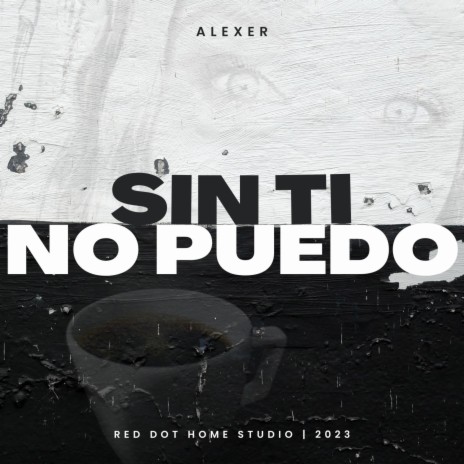 Sin Ti No Puedo ft. Alexer | Boomplay Music